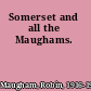 Somerset and all the Maughams.