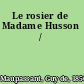Le rosier de Madame Husson /