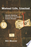 Mutual life, limited : Islamic banking, alternative currencies, lateral reason /