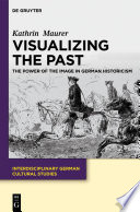 Visualizing the past the power of the image in German historicism /