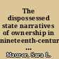 The dispossessed state narratives of ownership in nineteenth-century Britain and Ireland /