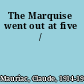 The Marquise went out at five /