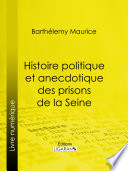 Histoire politique et anecdotique des prisons de la Seine /