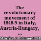 The revolutionary movement of 1848-9 in Italy, Austria-Hungary, and Germany : with some examination of the previous thirty-three years /