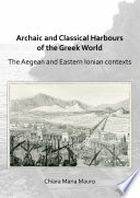 Archaic and classical harbours of the Greek World : the Aegean and Eastern Ionian contexts /