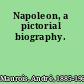 Napoleon, a pictorial biography.
