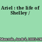 Ariel : the life of Shelley /