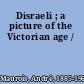 Disraeli ; a picture of the Victorian age /