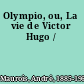 Olympio, ou, La vie de Victor Hugo /