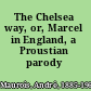 The Chelsea way, or, Marcel in England, a Proustian parody /