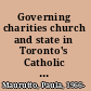 Governing charities church and state in Toronto's Catholic archdiocese, 1850s-1950s /