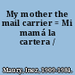 My mother the mail carrier = Mi mamá la cartera /