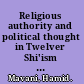 Religious authority and political thought in Twelver Shi'ism from Ali to post-Khomeini /