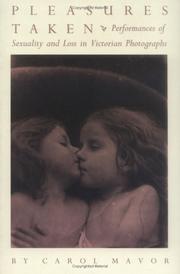 Pleasures taken : performances of sexuality and loss in Victorian photographs /