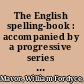 The English spelling-book : accompanied by a progressive series of easy and familiar lessons /