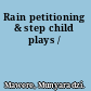 Rain petitioning & step child plays /