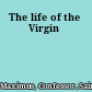 The life of the Virgin
