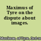 Maximus of Tyre on the dispute about images.