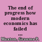 The end of progress how modern economics has failed us /