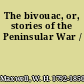 The bivouac, or, stories of the Peninsular War /