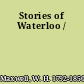 Stories of Waterloo /