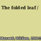 The folded leaf /