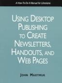 Using desktop publishing to create newsletters, handouts, and Web pages : a how-to-do it manual /