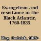 Evangelism and resistance in the Black Atlantic, 1760-1835