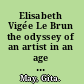 Elisabeth Vigée Le Brun the odyssey of an artist in an age of revolution /