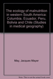 The ecology of malnutrition in western South America: Colombia, Ecuador, Peru, Bolivia, and Chile /