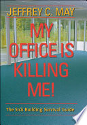 My office is killing me! the sick building survival guide /