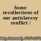 Some recollections of our antislavery conflict /