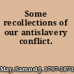 Some recollections of our antislavery conflict.