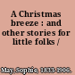 A Christmas breeze : and other stories for little folks /