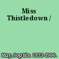 Miss Thistledown /