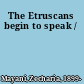 The Etruscans begin to speak /