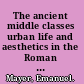 The ancient middle classes urban life and aesthetics in the Roman Empire, 100 BCE-250 CE /