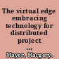 The virtual edge embracing technology for distributed project team success, second edition /