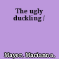 The ugly duckling /