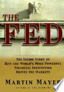 The Fed : the inside story of how the world's most powerful financial institution drives the market /