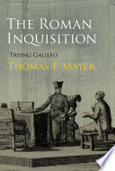 The Roman Inquisition : trying Galileo /