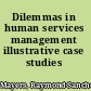 Dilemmas in human services management illustrative case studies /