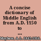 A concise dictionary of Middle English from A.D. 1150 to 1580 /