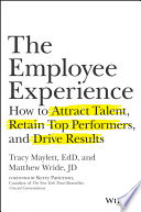 The employment experience : how to attract talent, retain top performers, and drive results /