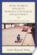 Rural women's sexuality, reproductive health, and illiteracy : a critical perspective on development /