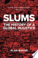 Slums : the history of a global injustice /