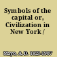 Symbols of the capital or, Civilization in New York /