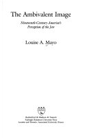 The ambivalent image : nineteenth-century America's perception of the Jew /