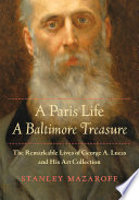 A Paris life, a Baltimore treasure : the remarkable lives of George A. Lucas and his collection /