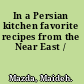 In a Persian kitchen favorite recipes from the Near East /